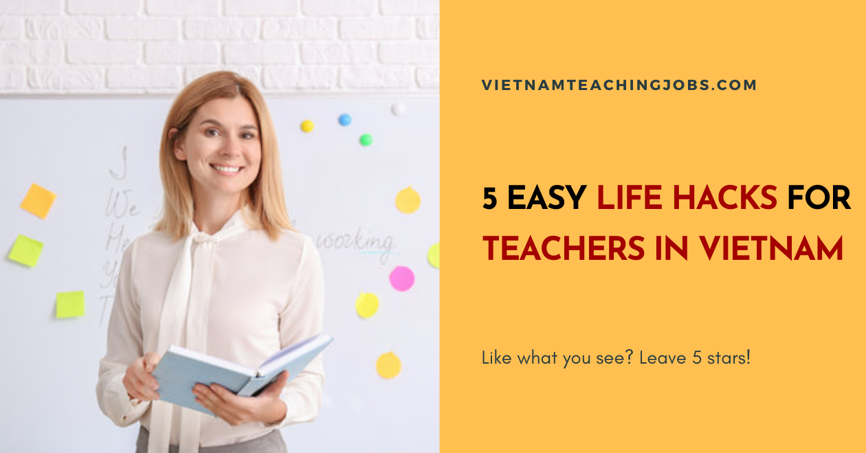 5 EASY LIFE HACKS FOR TEACHERS IN VIETNAM