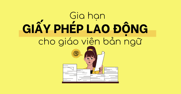 Work Permit Renewal - Gia Hạn Giấy Phép Lao Động Cho Giáo Viên Bản Ngữ