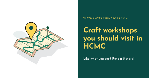 Craft workshops you should visit in HCMC