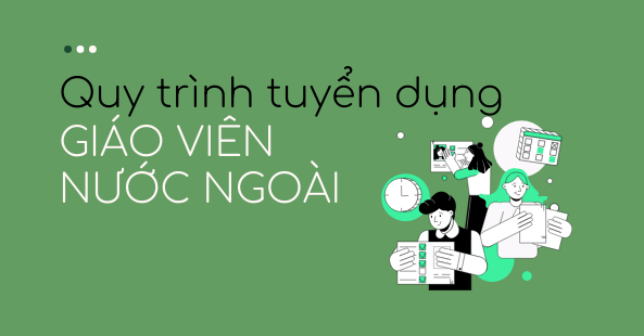 Quy trình tuyển dụng giáo viên nước ngoài