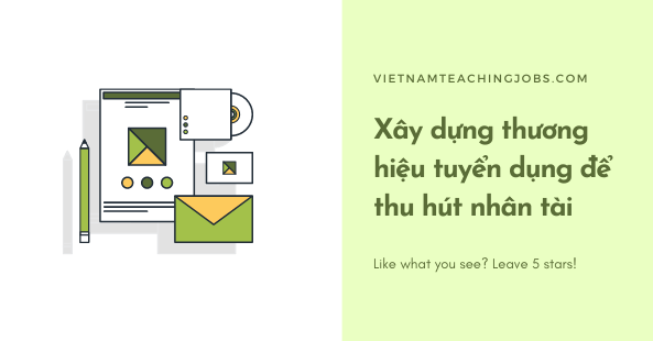 Xây dựng thương hiệu tuyển dụng để thu hút nhân tài