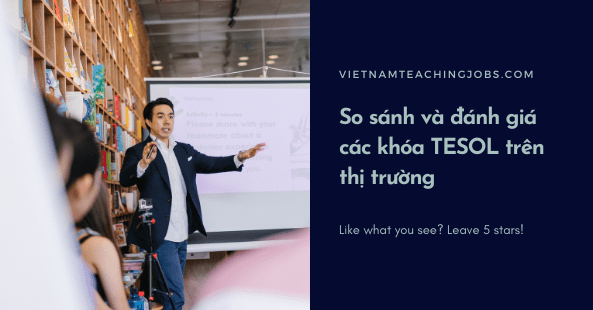 So sánh và đánh giá các khóa TESOL hiện nay