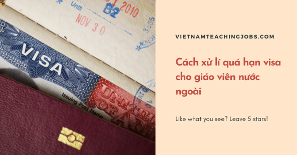 Cách xử lí quá hạn visa cho giáo viên nước ngoài