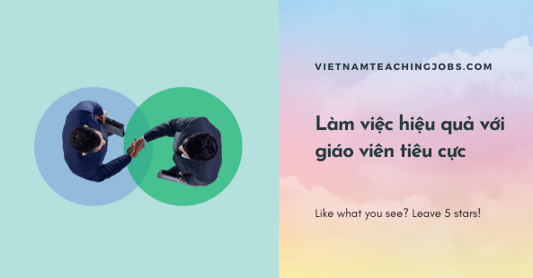 Làm việc hiệu quả với giáo viên tiêu cực