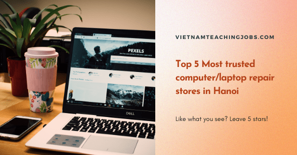 Top 5 Most trusted computer or laptop repair stores in Hanoi