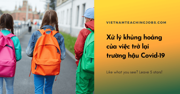 Xử lý khủng hoảng của việc trở lại trường hậu Covid-19