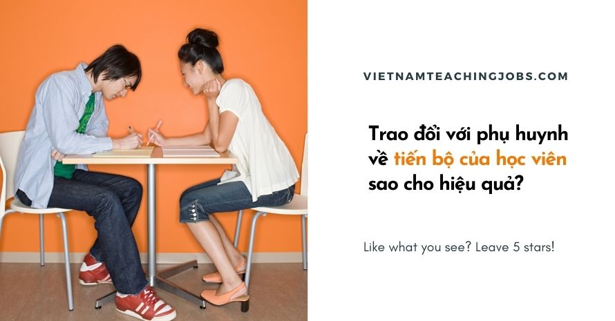 Trao đổi với phụ huynh về sự tiến bộ của học viên sao cho hiệu quả?