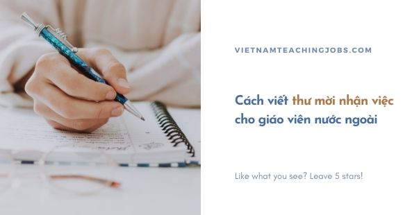 Cách viết thư mời nhận việc cho giáo viên nước ngoài