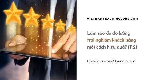 Làm sao để đo lường trải nghiệm khách hàng một cách hiệu quả (P.2)