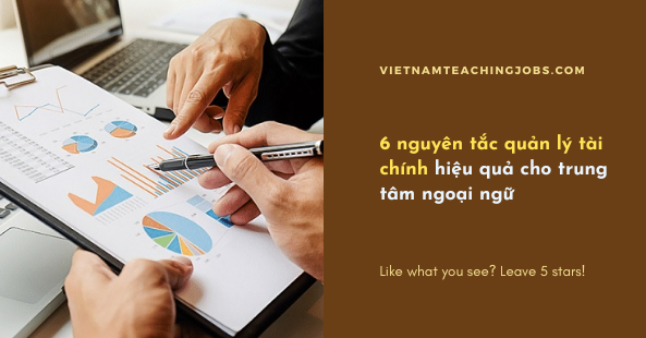 Bật mí 6 nguyên tắc quản lý tài chính hiệu quả cho trung tâm ngoại ngữ