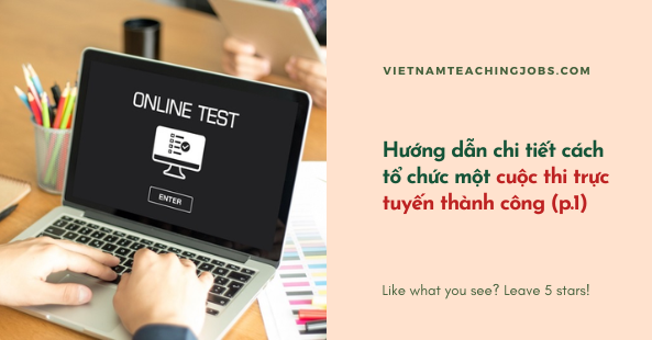 Hướng dẫn chi tiết cách tổ chức một cuộc thi trực tuyến thành công (p.1)