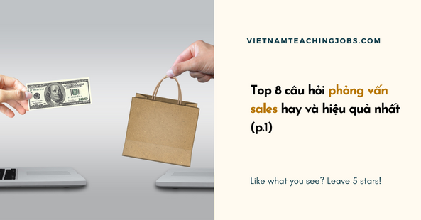 Top 8 câu hỏi phỏng vấn sales hay và hiệu quả nhất (p.1)