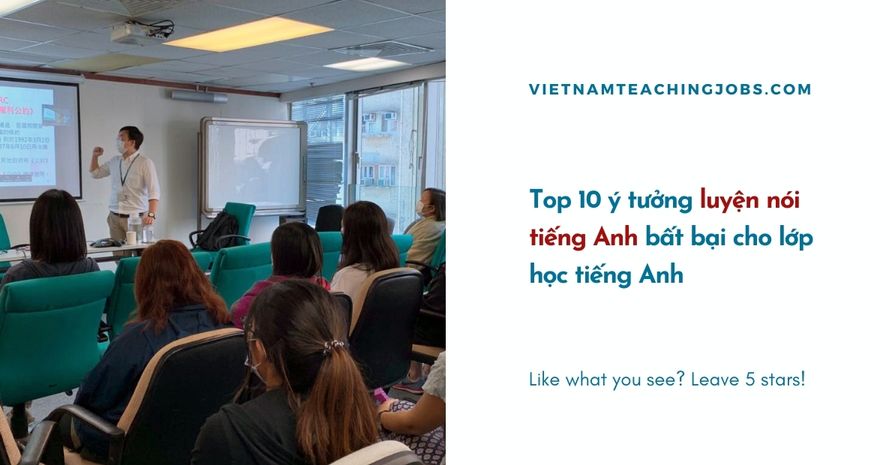 Top 10 Hoạt Động luyện nói tiếng Anh bất bại cho lớp học tiếng Anh