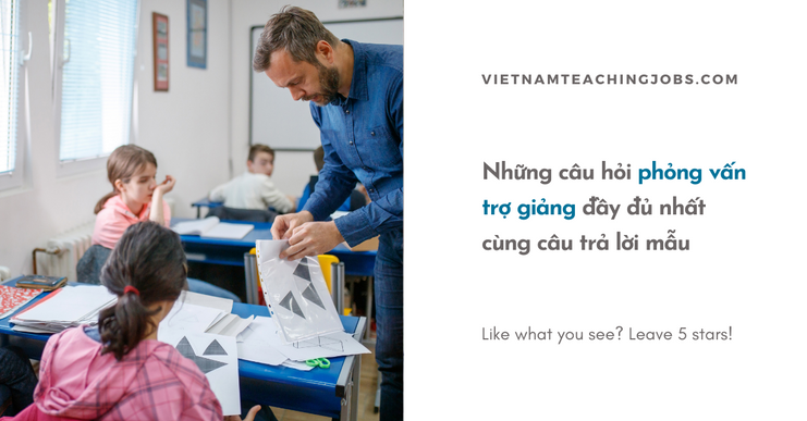 Những câu hỏi phỏng vấn trợ giảng đầy đủ nhất cùng câu trả lời mẫu