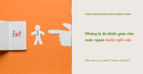 Những lý do khiến giáo viên nước ngoài muốn xin nghỉ việc