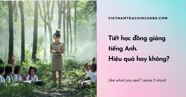 Tiết học đồng giảng tiếng Anh: Hiệu quả hay không?