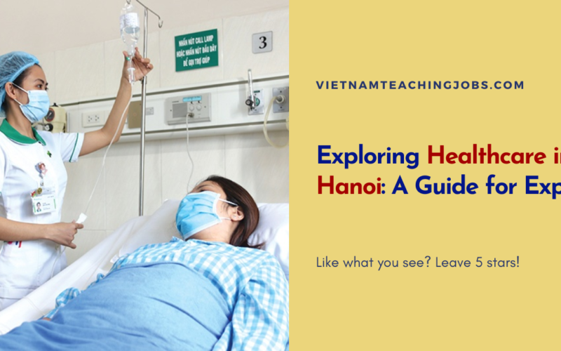 Exploring Healthcare in Hanoi: A Guide for Expats