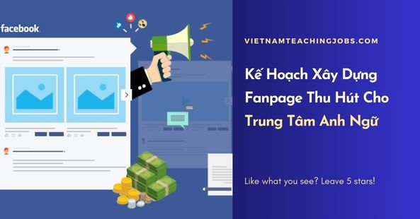 Kế Hoạch Xây Dựng Fanpage Thu Hút Cho Trung Tâm Anh Ngữ