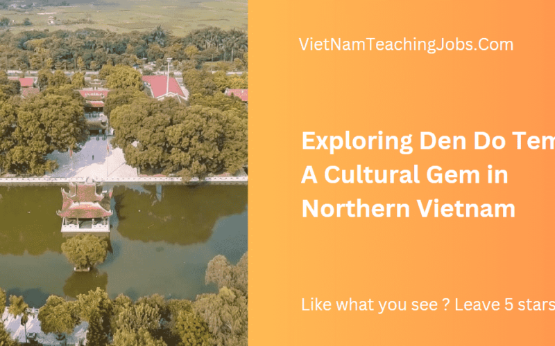 Exploring Den Do Temple: A Cultural Gem in Northern Vietnam