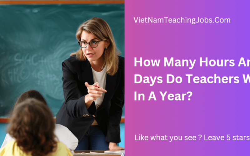 How Many Hours And Days Do Teachers Work In A Year?