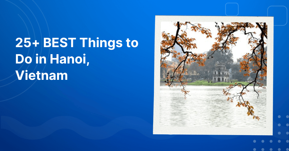 BEST Things to Do in Hanoi