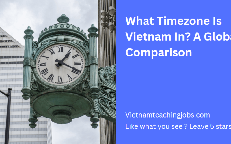 What Timezone Is Vietnam In? A Global Comparison